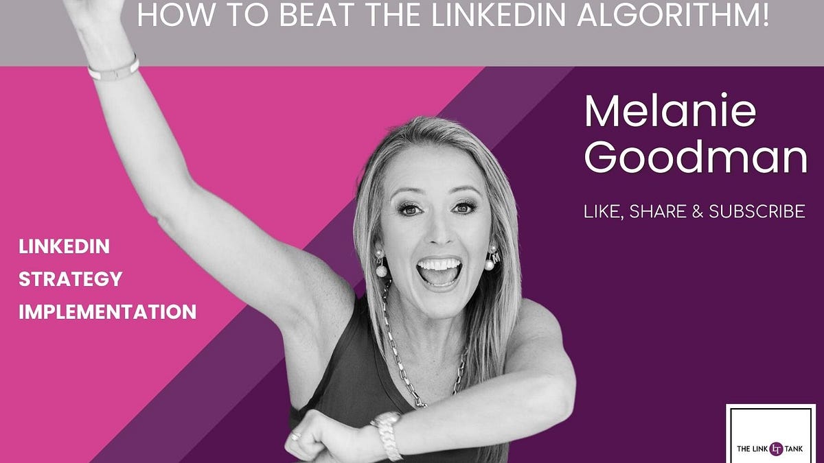 How to Beat the New LinkedIn Algorithm - by Melanie Goodman