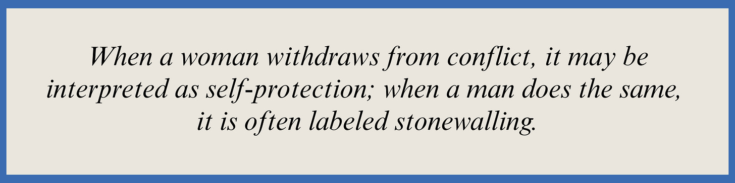 Pull quote that reads: When a woman withdraws from conflict, it may be interpreted as self-protection; when a man does the same, it is often labeled stonewalling.