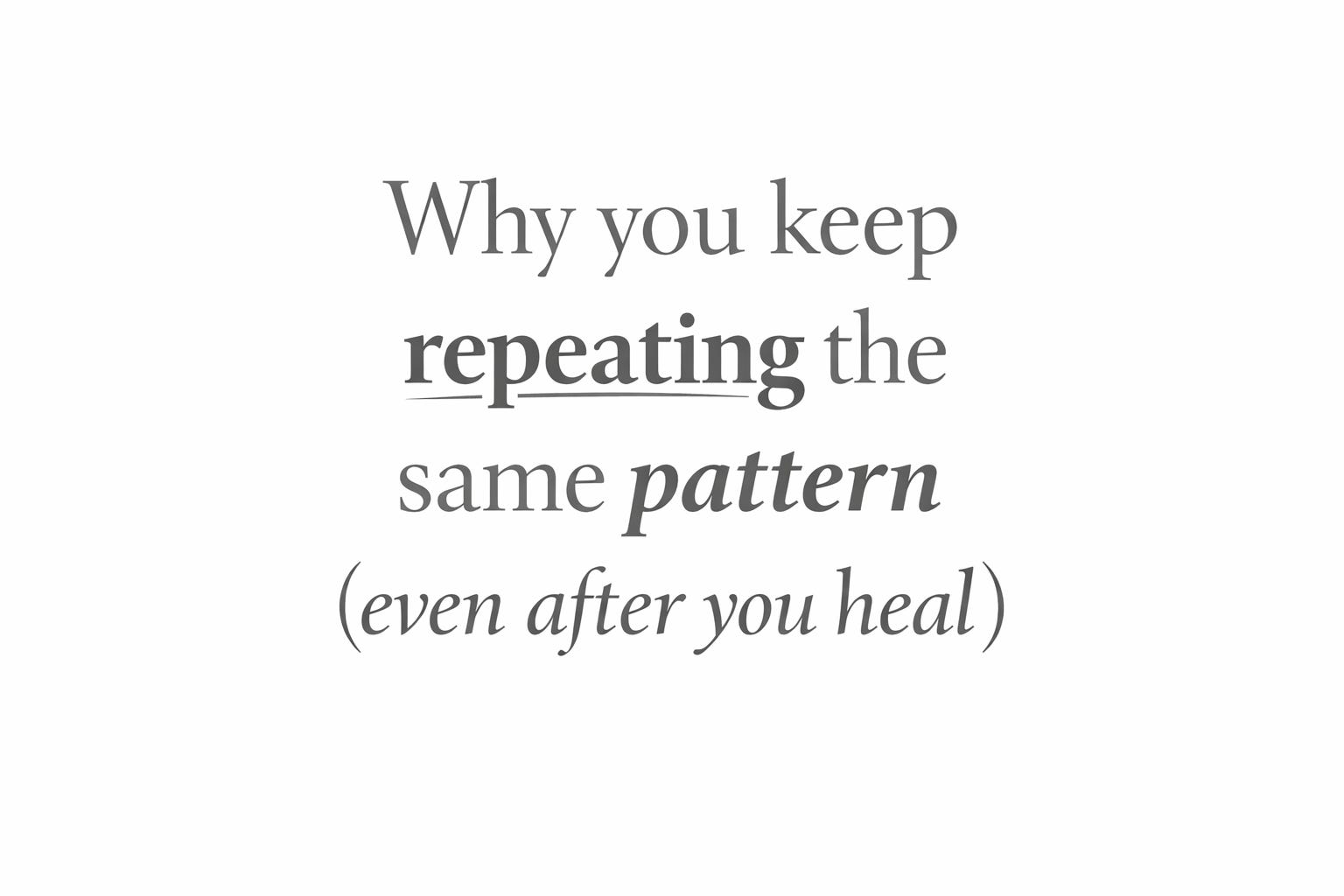 Why You Keep Repeating The Same Pattern (Even After You “Heal”)