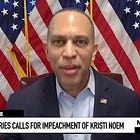 Hakeem Jeffries Tells Me: We Are Ready to Impeach Kristi Noem