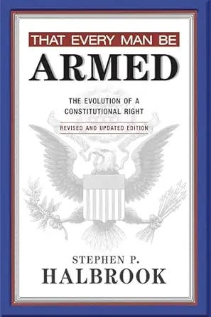 That Every Man Be Armed: The Evolution of a Constitutional Right, Revised and Updated Edition