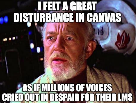 A cheeky take on the famous Star Wars quote from Obi-Wan Kenobi, "I felt a great disturbance in Canvas. As if millions of voices cried out in despair for their LMS.