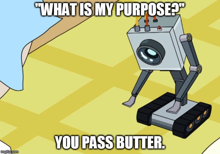 What's you're absolute favorite scene, line, or phrase? It was a tough  choice, but I think this is my favorite scene: "What is my purpose?" You Pass  Butter. "Oh my God..." I