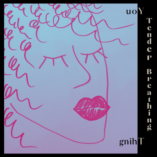 You Tender Breathing Thing