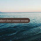 A Father’s Love Crosses Oceans