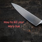 Kill your Mary Sue with these 7 steps