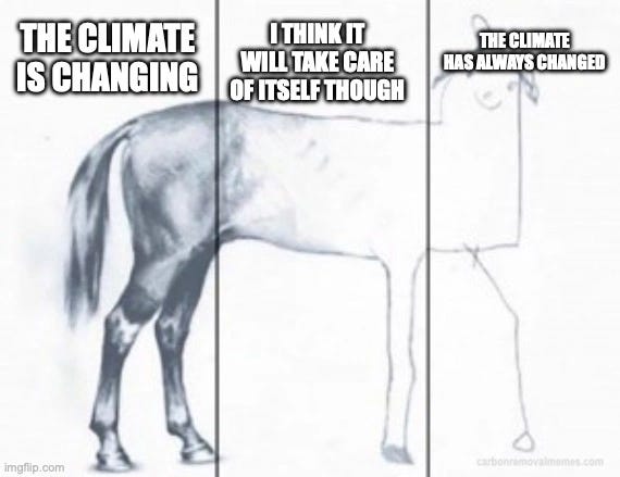 Horse drawing meme in three sections. The rear of the horse is a detailed pencil drawing labelled "THE CLIMATE IS CHANGING"; the middle gets rougher, labelled "I THINK IT WILL TAKE CARE OF ITSELF THOUGH"; the head is a crude outline labelled "THE CLIMATE HAS ALWAYS CHANGED".