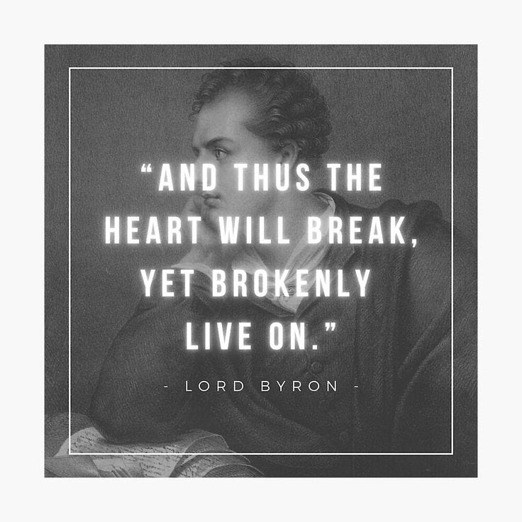 And thus the heart will break, yet brokenly live on | Lord Byron by  iwaya-bazaar | Redbubble