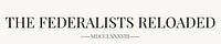 The Federalists Reloaded