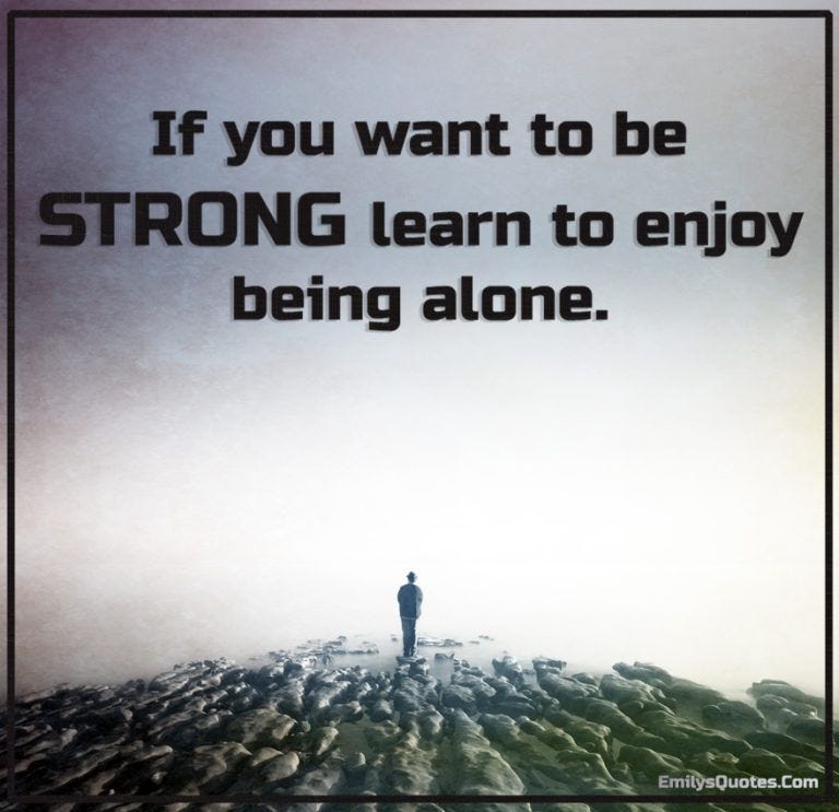 If you want to be STRONG learn to enjoy being alone | Popular inspirational quotes at EmilysQuotes If you want to be STRONG learn to enjoy being alone | Popular inspirational quotes at EmilysQuotes