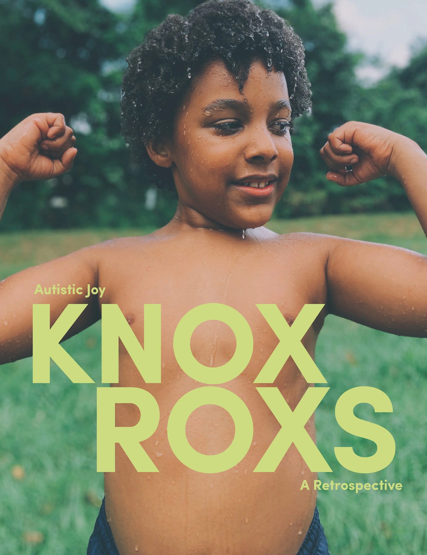 A photo of a Black disabled boy flexing his biceps with water dripping from his hair and chest. Text says Autistic Joy. Knox Rox. A Retrospective.