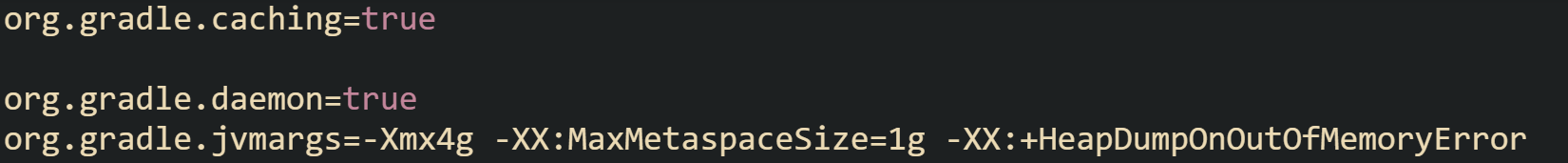 org.gradle.caching=true  org.gradle.daemon=true org.gradle.jvmargs=-Xmx4g -XX:MaxMetaspaceSize=1g -XX:+HeapDumpOnOutOfMemoryError
