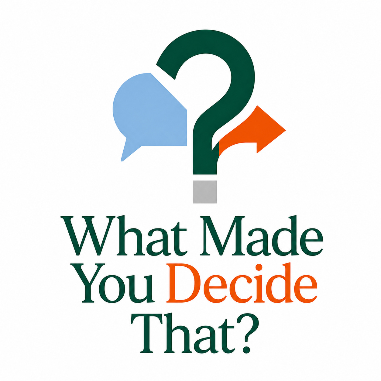 What Made You Decide That?
