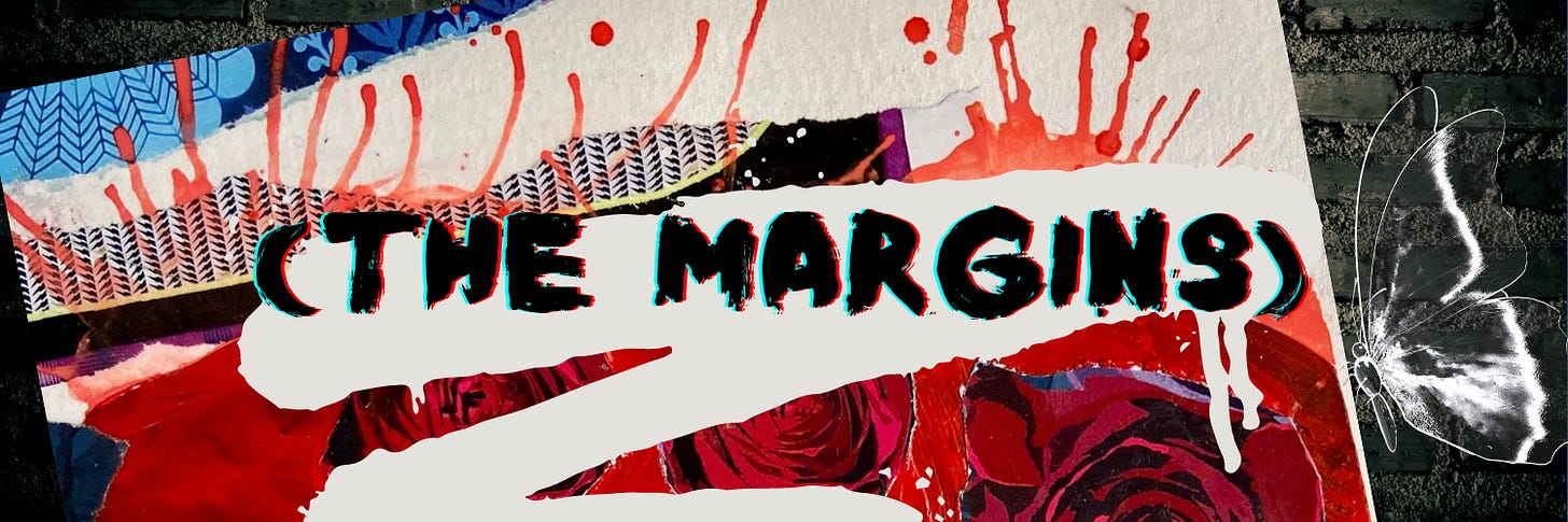 A colorful banner that reads "the margins" in parentheticals. The art behind the text is collaged pieces of torn paper layered under red and white paint splatters. A black and white brick wall is pictured behind the art, and a black and white butterfly is to the right of the text. 