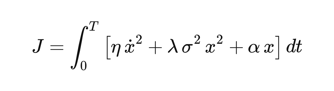 J = \int_0^T \left[\eta\,\dot{x}^2 + \lambda\,\sigma^2\,x^2 + \alpha\, x\right] dt