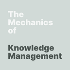 The Mechanics of Knowledge Management