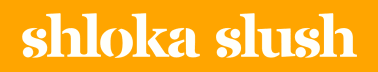Shloka Slush