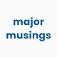 major musings
