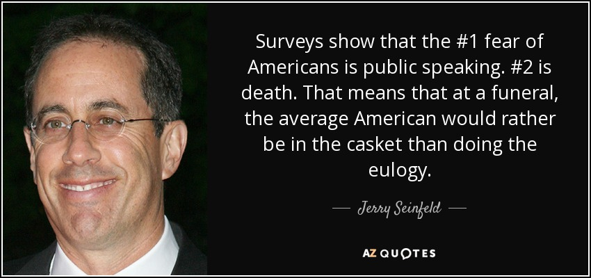 Jerry Seinfeld quote: Surveys show that the #1 fear of Americans is public ...