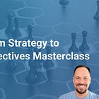 From Strategy to Objectives Masterclass