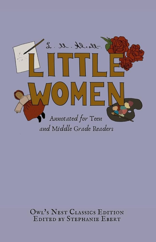 Amazon.com: Little Women: Annotated for Teen and Middle Grade Readers (Owl's  Nest Classics): 9781957362298: Alcott, L M, Ebert, Stephanie, Ebert,  Stephanie: Books