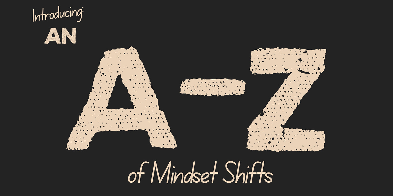 Introducing an A-Z of Mindset Shifts