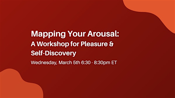Mapping Your Arousal: A Workshop for Pleasure & Self-Discovery