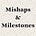 Mishaps and Milestones