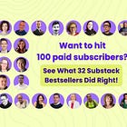 Want to Hit 100 Paid Subscribers? See What 32 Substack Bestsellers Did Right