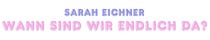 Wann sind wir endlich da?