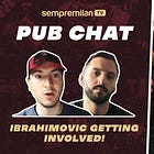 Ibra Gets Involved [Pub Chat]