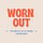 WORN OUT: The radical act of finding contentment