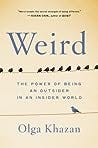 Weird: The Power of Being an Outsider in an Insider World Weird: The Power of Being an Outsider in an Insider World