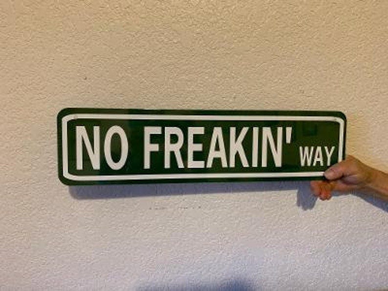 No Freakin' Way Funny Aluminum Street Sign Yard Decor image 1