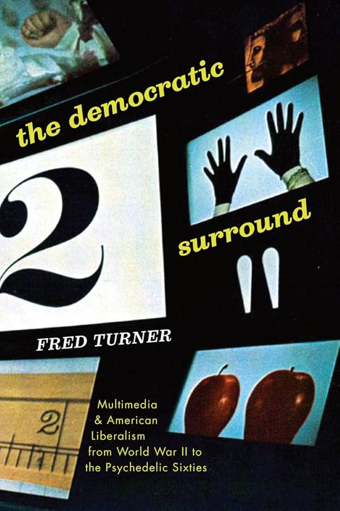 The Democratic Surround: Multimedia and American Liberalism from World War II to the Psychedelic Sixties: Turner, Fred: 9780226817460: Amazon.com: Books The Democratic Surround: Multimedia and American Liberalism from World War II to the Psychedelic Sixties: Turner, Fred: 9780226817460: Amazon.com: Books