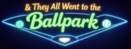 &They All Went to the Ballpark