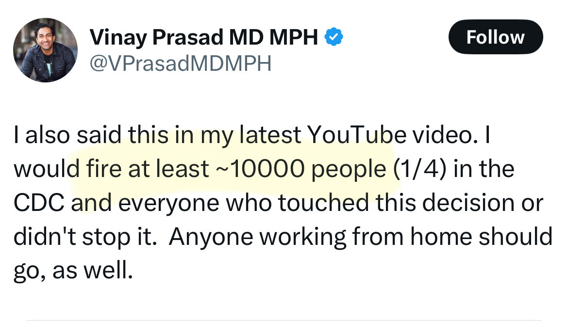 Vinay Prasad MD MPH &
@VPrasadMDMPH
Follow
I also said this in my latest YouTube video. I would fire at least ~ 10000 people (1/4) in the CDC and everyone who touched this decision or didn't stop it. Anyone working from home should go, as well.
