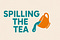 Spilling The Tea