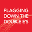 Flagging Down the Double E's