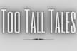 TOO TALL TALES