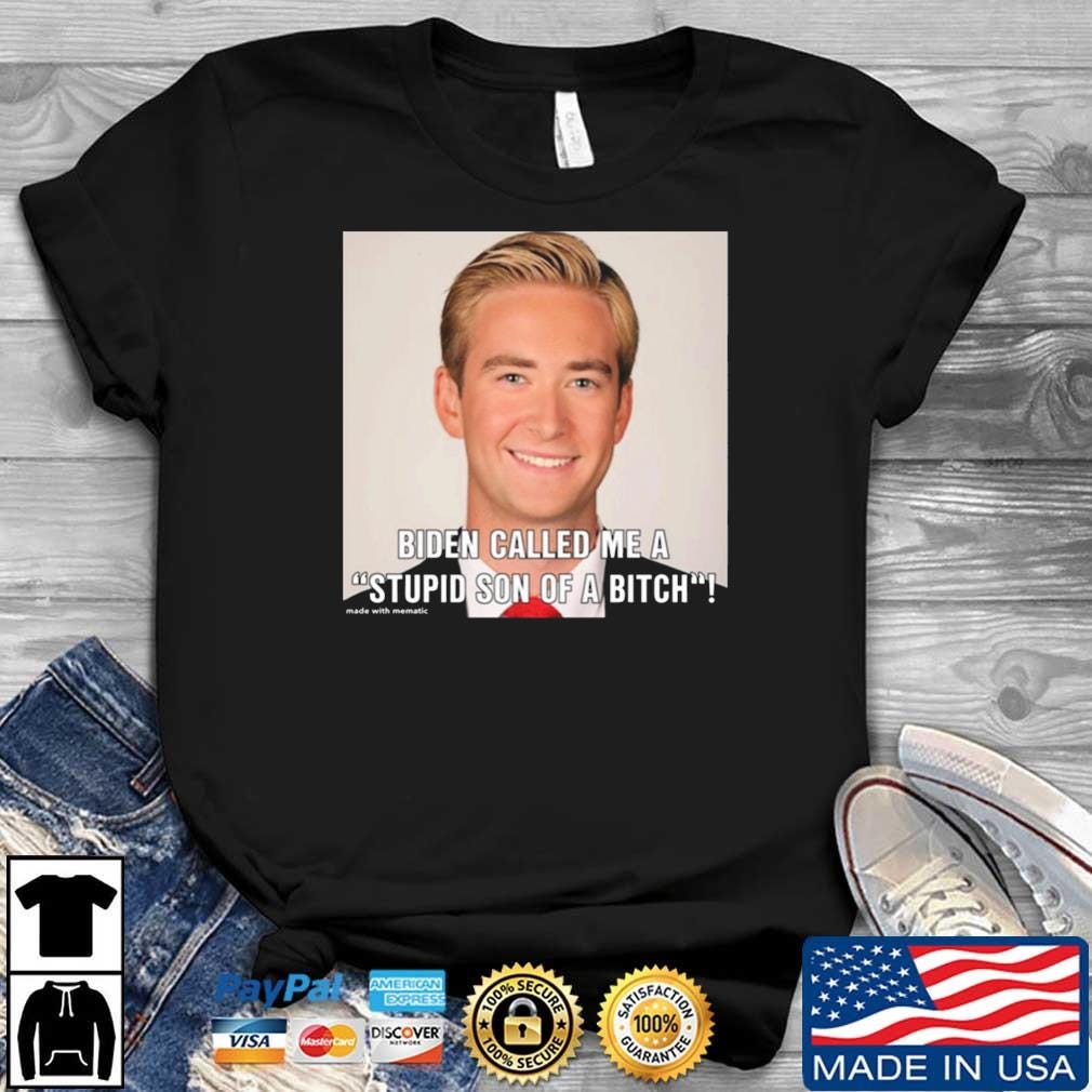 Biden Called Me A Stupid Son Of Bitch Shirt, hoodie, sweater, long sleeve  and tank top