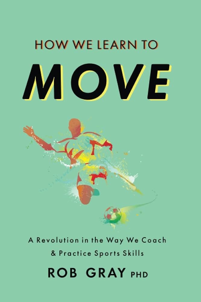 How We Learn to Move: A Revolution in the Way We Coach & Practice Sports  Skills: Gray, Rob: 9798751331184: Amazon.com: Books
