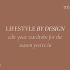 Lifestyle by Design | Editing Your Wardrobe for the Season You're in