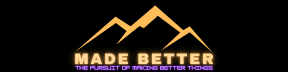 Made Better: The Pursuit of Making Better Things