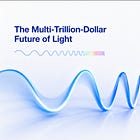 The Multi-Trillion-Dollar Future of Light