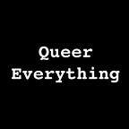Queer Everything