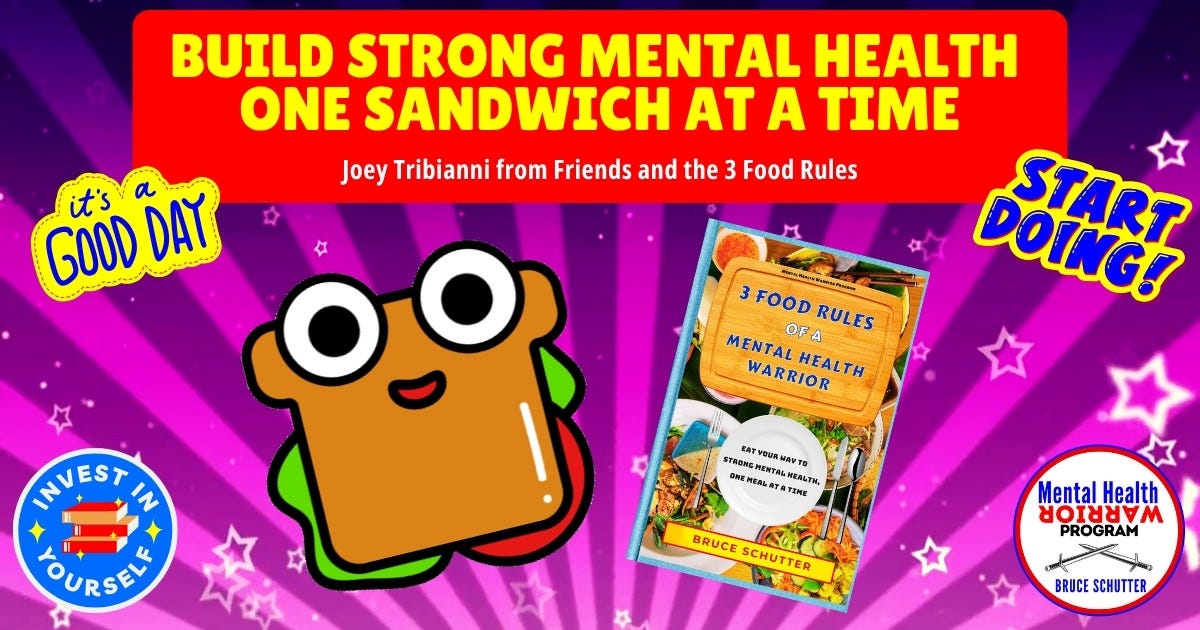Build Strong Mental Health One Sandwich at a Time: Joey Tribbiani from Friends and the 3 Food Rules