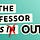 The Professor Is Out