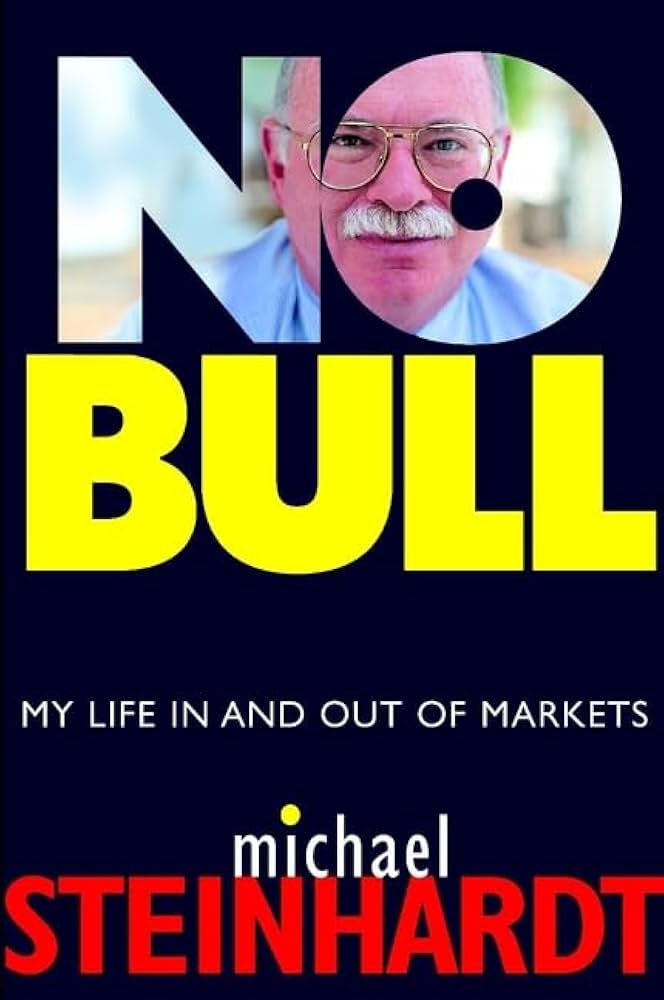 No Bull: My Life In and Out of Markets: Steinhardt, Michael: 9780471181521:  Books - Amazon.ca