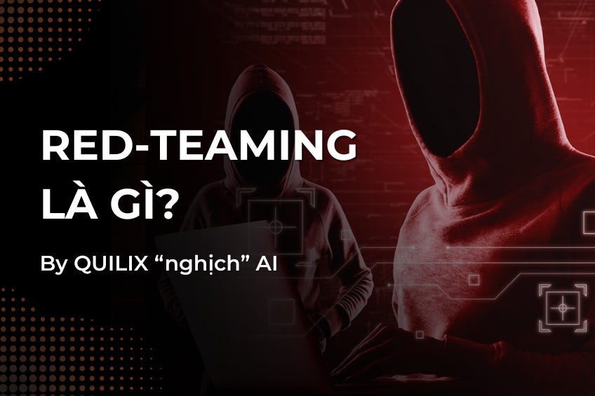 Red-Teaming là gì? Khi người ta thuê hacker để tấn công chính AI của mình